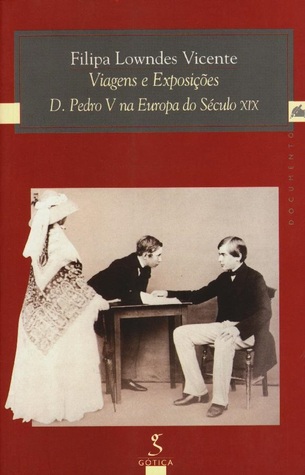 Viagens e exposições : D. Pedro V na Europa do século XIX