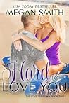 Hard to Love You by Megan   Smith