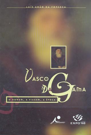 Vasco da Gama - o homem, a viagem, a época