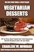 Collection of 30 Top Class, Most Popular And Super Tasty Vegetarian Dessert Recipes In Just 3 Or Less Steps