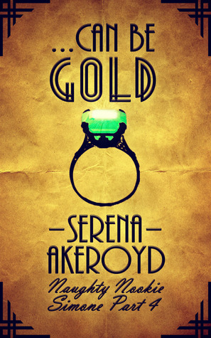 ...Can Be Gold: Simone Part 4 (Naughty Nookie #1 Part 4/4)