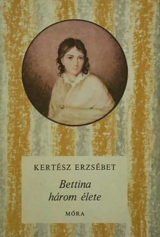 Bettina három élete