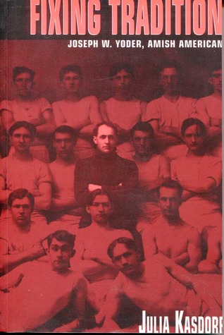 Fixing Tradition: Joseph W. Yoder, Amish American (C. Henry Smith Series, V. 4)