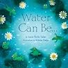 Water Can Be . . . by Laura Purdie  Salas