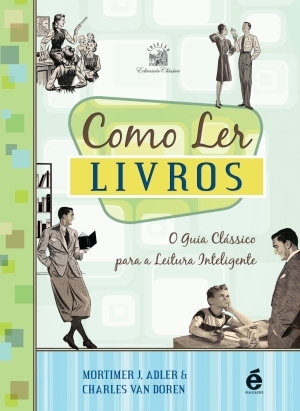 Como Ler Livros: O Guia  Clássico para a Leitura Inteligente
