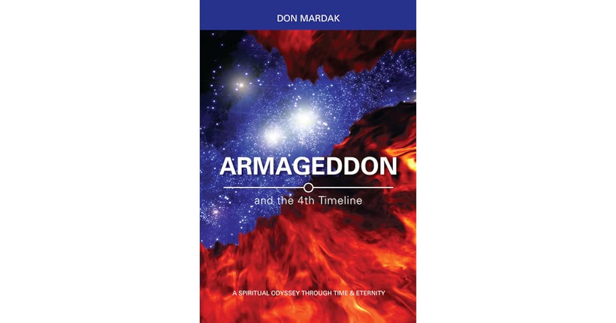 Armageddon and the 4th Timeline by Don Mardak