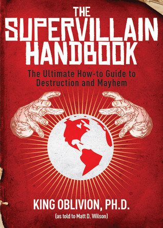 The Supervillain Handbook: The Ultimate How-to Guide to Destruction and Mayhem (Supervillainy, #1)