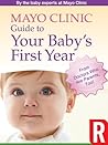 Mayo Clinic Guide to Your Baby’s First Year by Mayo Clinic