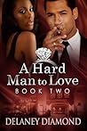 A Hard Man to Love by Delaney Diamond A Hard Man to Love by Delaney Diamond