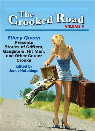 The Crooked Road, Volume 3: Ellery Queen Presents Stories of Grifters, Gangsters, Hit Men, and Other Career Crooks
