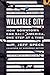 Walkable City: How Downtown Can Save America, One Step at a Time