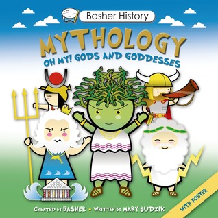 Basher History: Mythology: Oh My! Gods and Goddesses (Basher History)