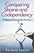 Conquering Shame and Codependency - 8 Steps to Free Your True Self
