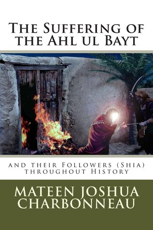 The Suffering of the Ahl ul Bayt and Their Followers (Shia) Throughout History