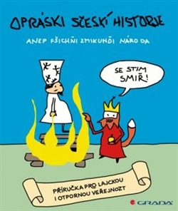Opráski sčeskí historje anep fšichňi Zmikunďi národa. Příručka pro lajckou i otpornou veřejnozt (Paperback)