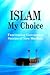 Islam My Choice: Fascinating Conversion Stories of New Muslims