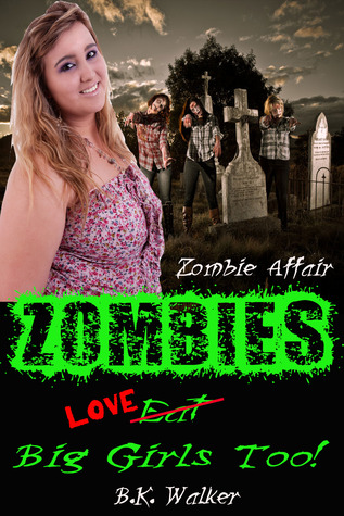 Zombies Love Big Girls Too by B.K. Walker