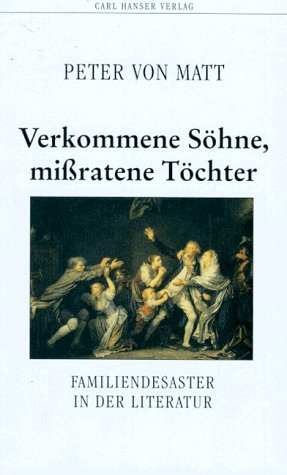 Verkommene Söhne, mißratene Töchter: Familiendesaster in der Literatur