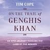 On the Trail of Genghis Khan by Tim Cope