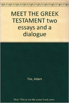Meet the Greek Testament: Two Essays and a Dialogue Intended for Those Who Have Little or No Greek