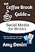 The Coffee Break Guide to Social Media for Writers: How to Succeed on Social Media and Still Have Time to Write