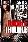 Double Trouble by Anna Riviera