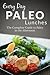 Paleo Lunches: The Complete Guide to Paleo in the Afternoon (Everyday Recipes Book 9)