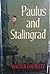 Paulus and Stalingrad: A Li...