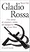 Gladio rossa: Una catena di complotti e delitti, dal dopoguerra al caso Moro