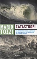 Catastrofi: Dal terremoto di Lisbona allo tsunami del sudest asiatico: 250 anni di lotta tra l'uomo e la natura