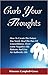 Curb Your Thoughts: How To Create The Future You Need, Heal The Pain Of Unworthiness, Overcome Negative Life Patterns And Live An Authentic Life