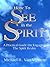 How To See In The Spirit