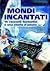 Mondi Incantati. 14 raccont...