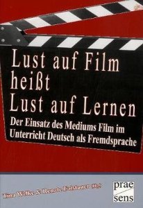 Lust auf Film heißt Lust auf Lernen: Der Einsatz des Mediums Film im Unterricht Deutsch als Fremdsprache
