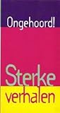 Ongehoord! Sterke verhalen