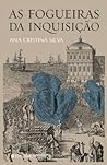 As Fogueiras da Inquisição by Ana Cristina Silva
