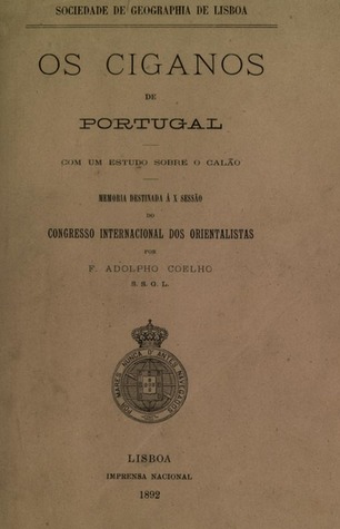 Os ciganos de Portugal: com um estudo sobre o calão: memoria destinada à X sessão do congresso internacional dos orientalistas