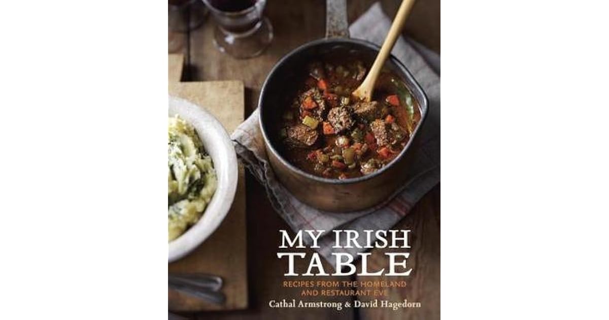 My Irish Table Recipes from the Homeland and Restaurant Eve by Cathal
