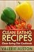 Clean Eating Recipes: Clean Eating Diet Cookbook