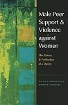 Male Peer Support and Violence against Women: The History and Verification of a Theory (New England Gender, Crime & Law) Male Peer Support and Violence against Women: The History and Verification of a Theory (New England Gender, Crime & Law)