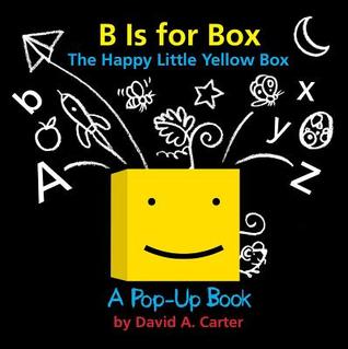 B Is for Box -- The Happy Little Yellow Box: A Pop-Up Book (Novelty Book)
