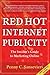 Red Hot Internet Publicity: An Insider's Guide to Marketing Online