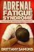 Adrenal Fatigue Syndrome: How to Treat Adrenal Fatigue Naturally