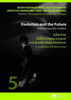 Evolution and the Future: Anthropology, Ethics, Religion- In cooperation with Nikola Grimm