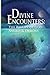 Divine Encounters: The Reality of God, Angels & Demons