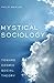 Mystical Sociology: Toward ...