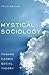 Mystical Sociology: Toward Cosmic Social Theory (After Spirituality)