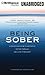 Being Sober: A Step-by-Step Guide to Getting To, Getting Through, and Living in Recovery