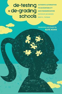 De-Testing and De-Grading Schools: Authentic Alternatives to Accountability and Standardization (Paperback)