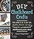 DIY Chalkboard Crafts: From Silhouette Art to Spice Jars, More Than 50 Crafty and Creative Chalkboard-Paint Ideas